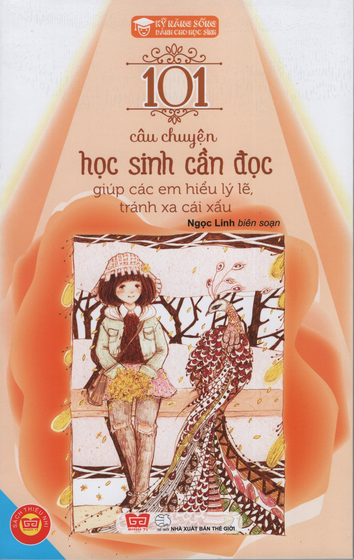Kỹ Năng Sống - 101 Câu Chuyện Học Sinh Cần Đọc Giúp Các Em Hiểu Lý Lẽ, Tránh Xa Cái Xấu