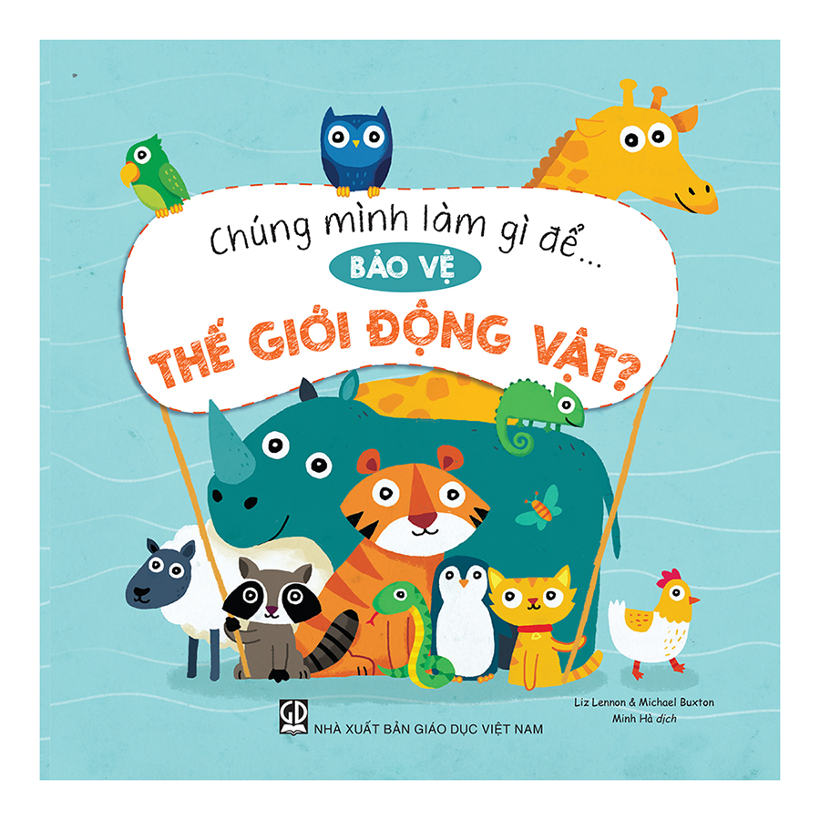 Chúng Mình Làm Gì Để… Bảo Vệ Thế Giới Động Vật?