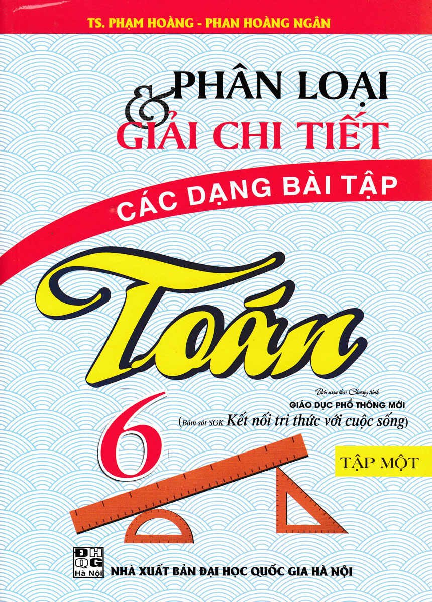 Phân Loại & Giải Chi Tiết Các Dạng Bài Tập Toán 6 Tập 1 (Bám Sát Chương Trình SGK Kết Nối Tri Thức Với Cuộc Sống)
