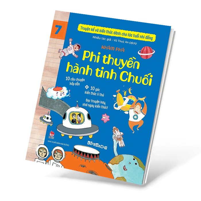 Truyện Kể Và Kiến Thức Dành Cho Lứa Tuổi Nhi Đồng Tập 7 - Khám Phá - Phi Thuyền Hành Tinh Chuối