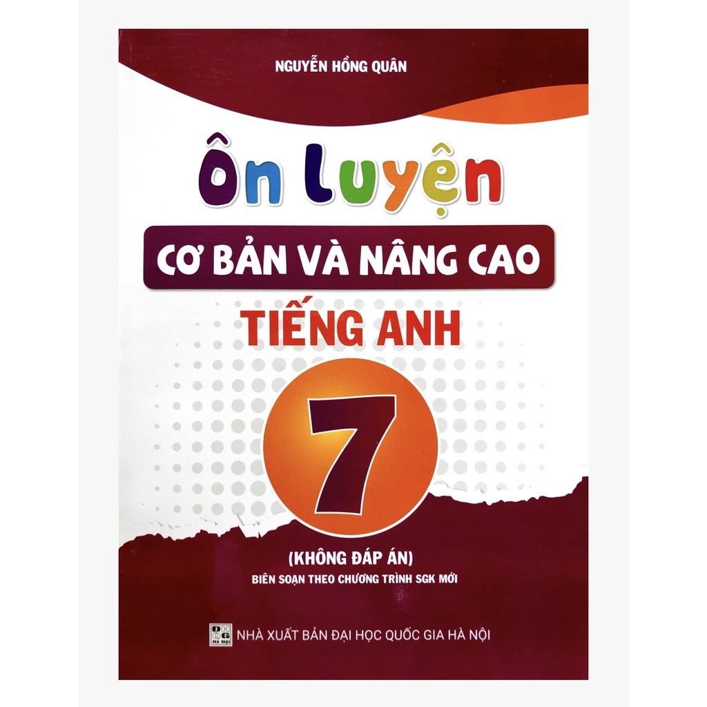 Ôn Luyện Cơ Bản Và Nâng Cao Tiếng Anh Lớp 7 Không Đáp Án (Chương Trình SGK Mới)