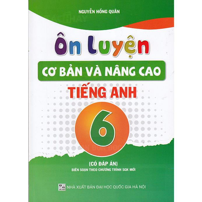 Ôn Luyện Cơ Bản Và Nâng Cao Tiếng Anh Lớp 6 Có Đáp Án (Chương trình SGK Mới)