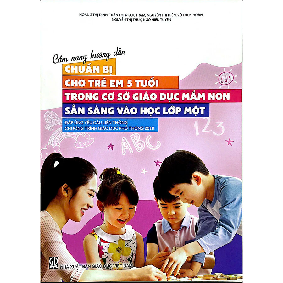 Cẩm Nang Hướng Dẫn Chuẩn Bị Cho Trẻ Em 5 Tuổi Trong Cơ Sở Giáo Dục Mầm Non Sẵn Sàng Vào Học Lớp Một Đáp Ứng Yêu Cầu Liên Thông Chương Trình Giáo Dục Phổ Thông 2018