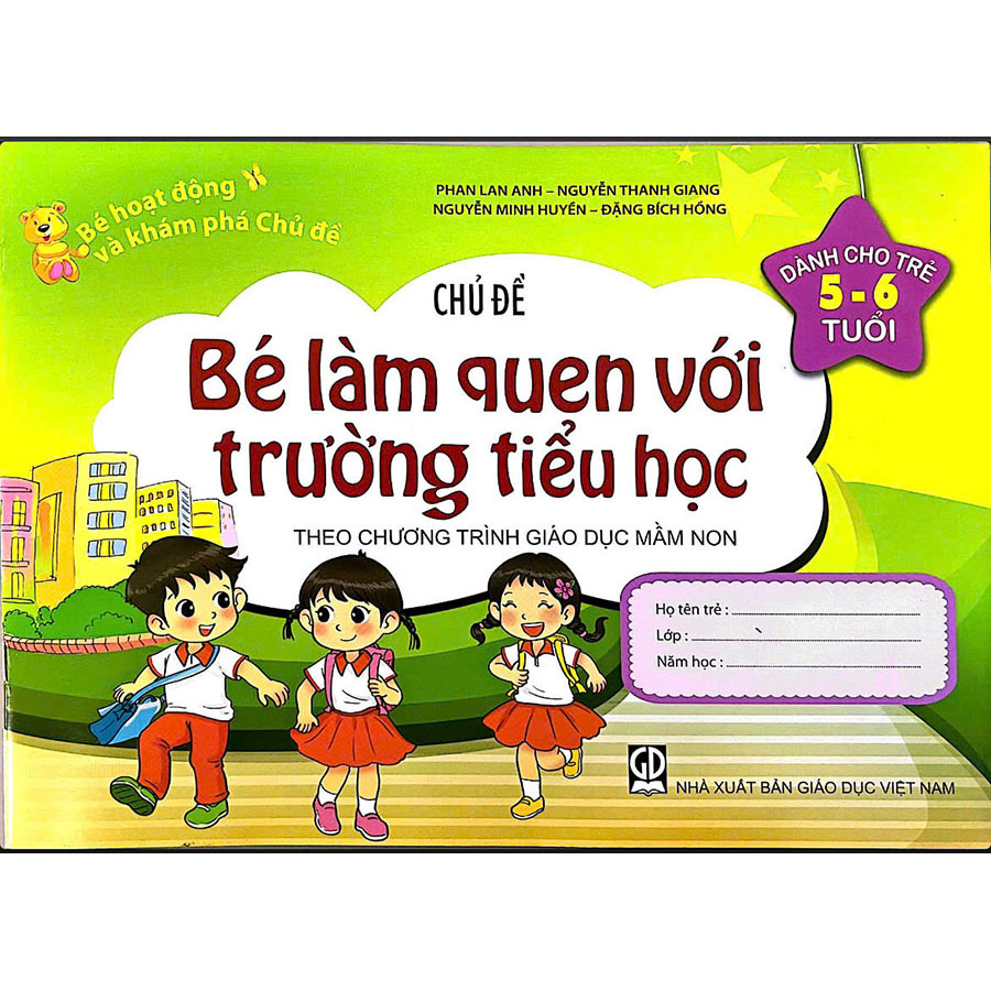 Bé Hoạt Động Và Khám Phá Chủ Đề (Dành Cho Trẻ 5 - 6 Tuổi) - Chủ Đề Bé Làm Quen Với Trường Tiểu Học
