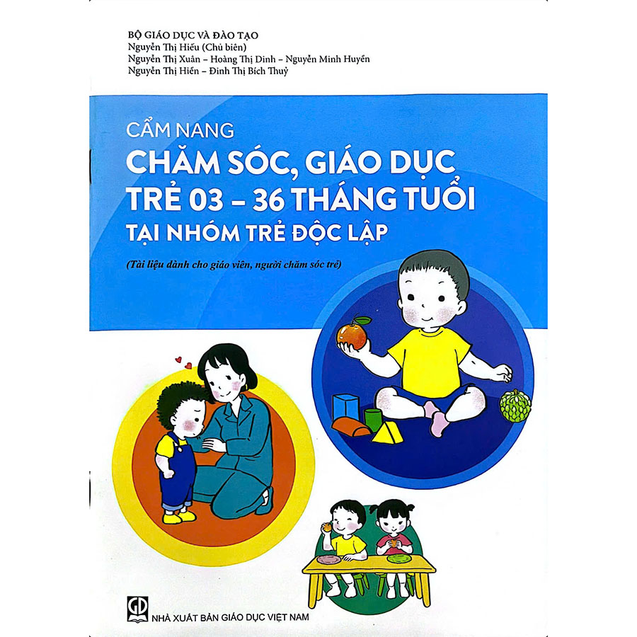 Cẩm Nang Chăm Sóc, Giáo Dục Trẻ 3 - 36 Tháng Tuổi Tại Nhóm Trẻ Độc Lập (Tài Liệu Dành Cho Giáo Viên, Người Chăm Sóc Trẻ)