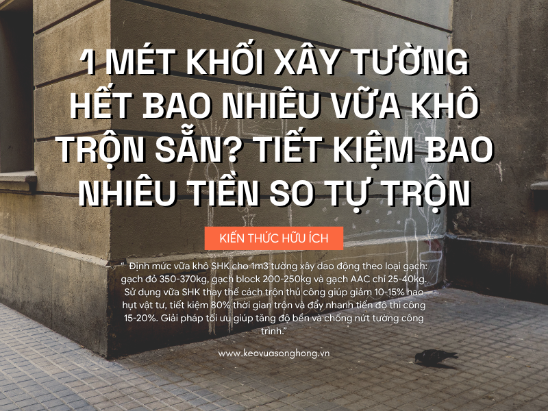 Định Mức Vữa Khô Trộn Sẵn Khi Xây Tường Là Bao Nhiêu? So sánh với việc xây bằng vữa tự trộn