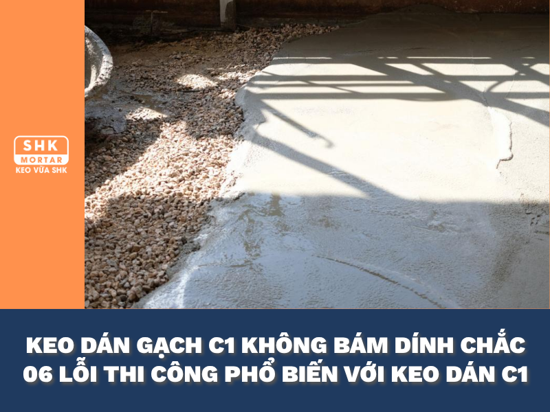 Keo dán gạch C1 không bám? 6 lỗi thi công khiến gạch bong