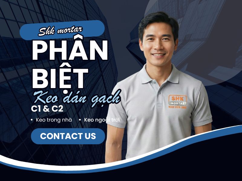 Phân Biệt Keo Dán Gạch C1 và C2: Khác Nhau Thế Nào, Nên Dùng Loại Nào Khi Ốp Lát?