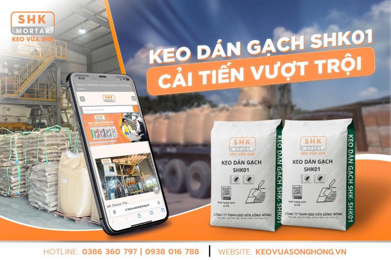 Vì sao nên chọn keo dán gạch SHK01 của Keo Vữa Sông Hồng?