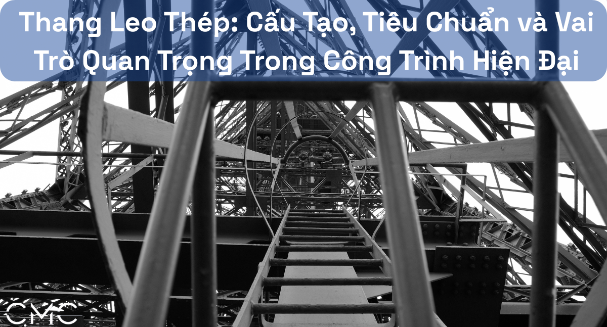 Thang Leo Thép: Cấu Tạo, Tiêu Chuẩn và Vai Trò Trong Công Trình Hiện Đại