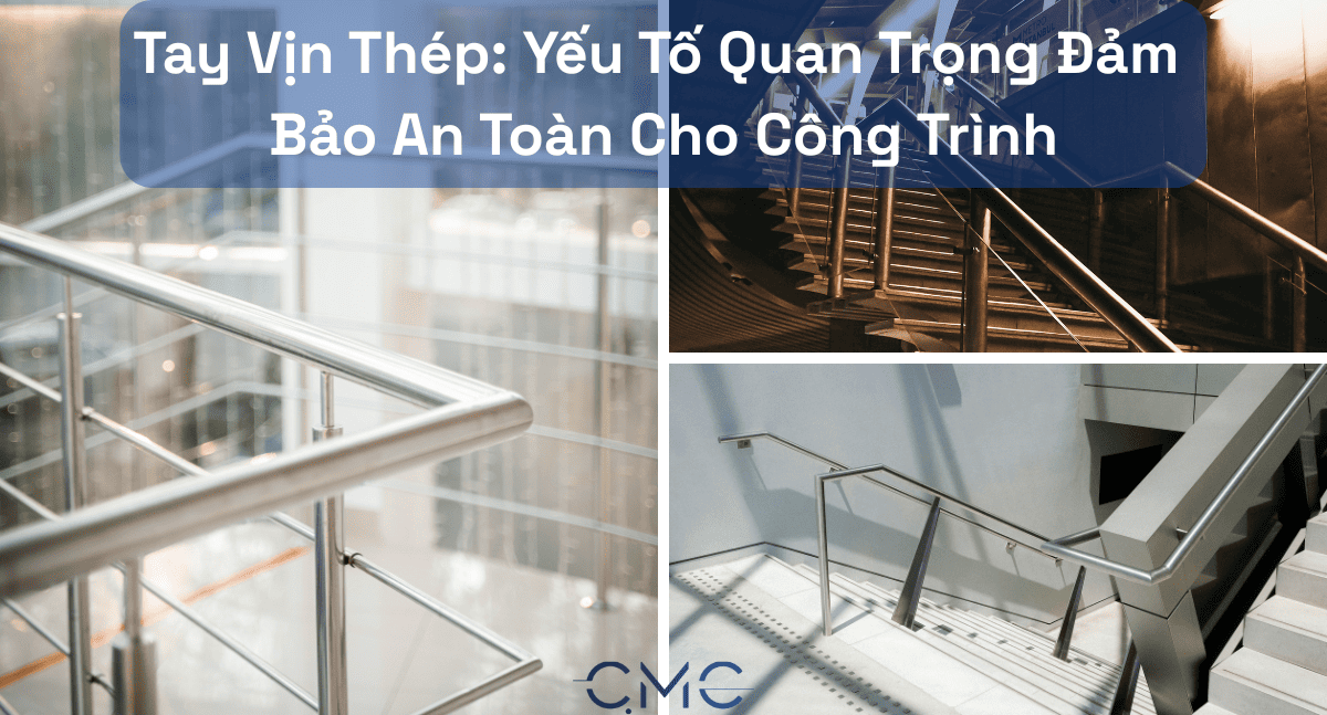 Tay Vịn Thép: Yếu Tố Quan Trọng Đảm Bảo An Toàn Cho Công Trình