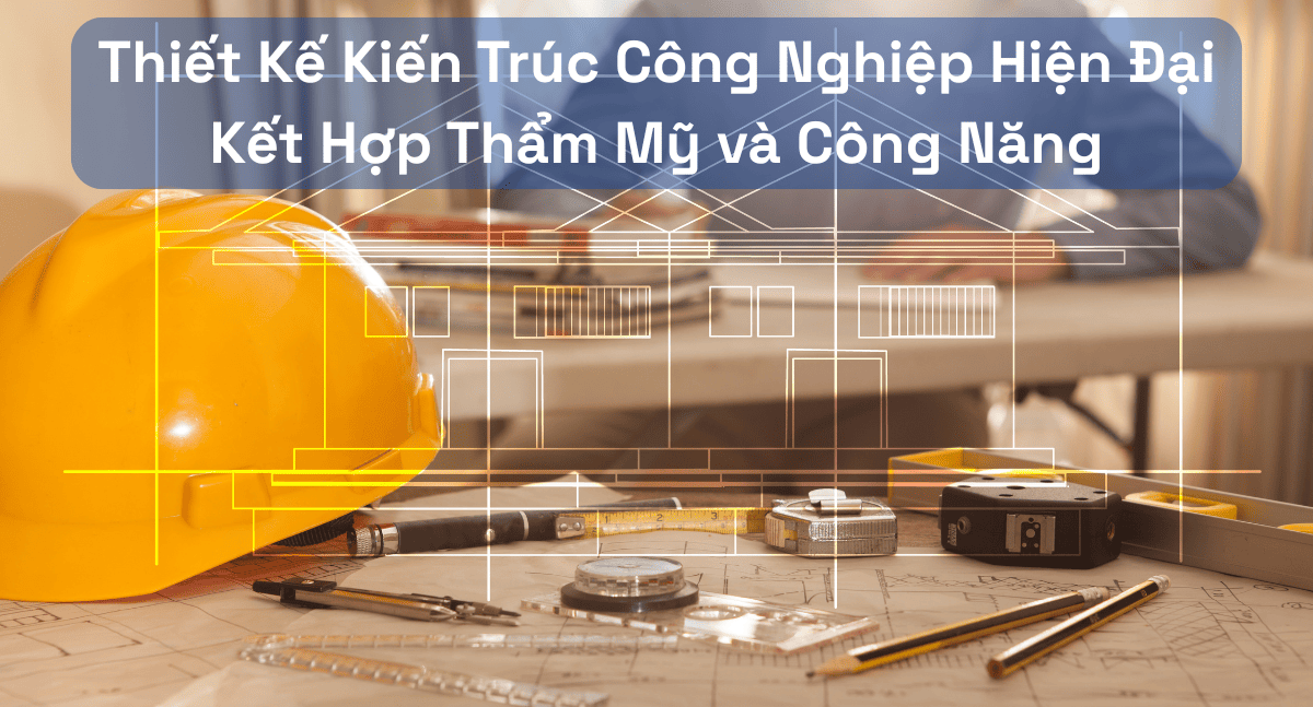 Khám Phá Thiết Kế Kiến Trúc Công Nghiệp Hiện Đại: Thẩm Mỹ và Công Năng