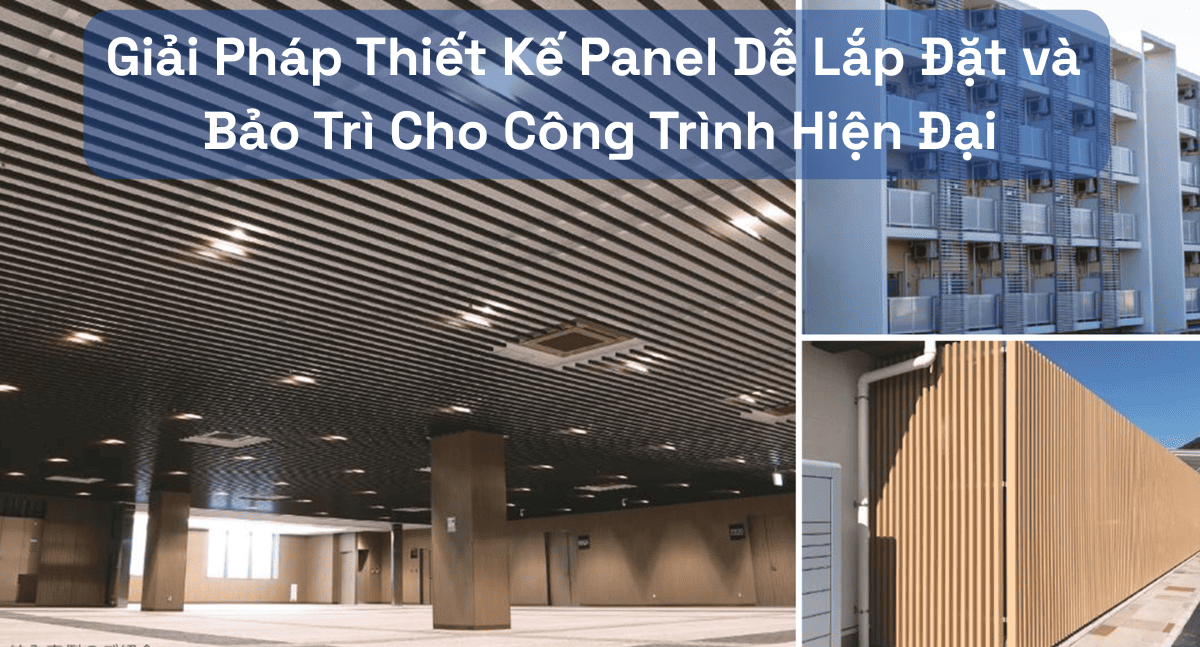 Giải Pháp Thiết Kế Panel Dễ Lắp Đặt và Bảo Trì Cho Công Trình Hiện Đại