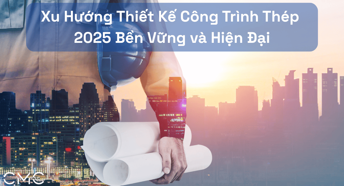 Xu Hướng Thiết Kế Công Trình Thép 2025: Bền Vững và Hiện Đại