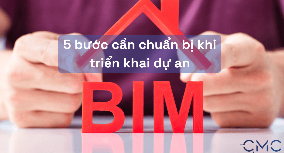 5 Bước Khách Hàng Cần Chuẩn Bị Khi Triển Khai Dự Án BIM