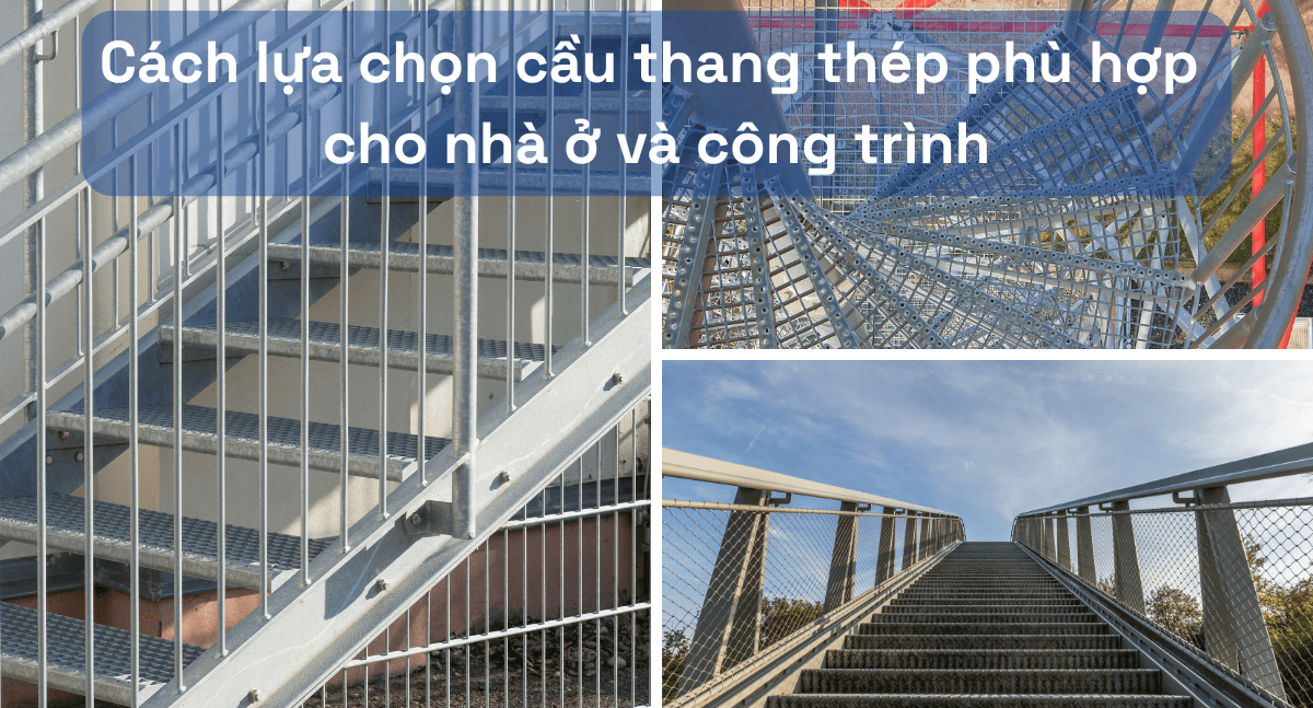 Hướng Dẫn Lựa Chọn Cầu Thang Thép Phù Hợp Cho Nhà Ở Và Công Trình Thương Mại