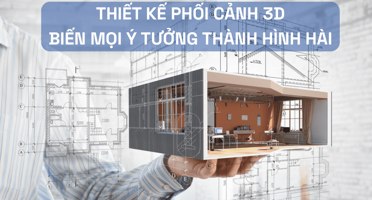 Khám Phá Thiết Kế Phối Cảnh 3D: Từ Ý Tưởng Đến Hiện Thực
