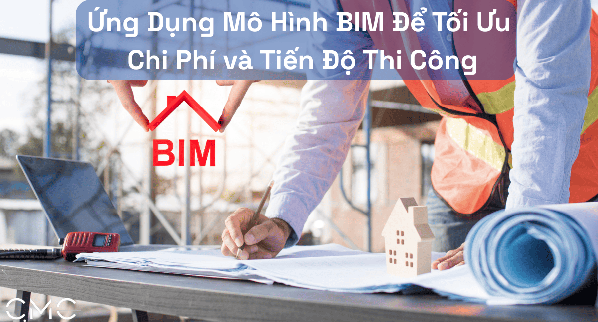 Cách Mạng Ngành Xây Dựng: Ứng Dụng Mô Hình BIM Để Tối Ưu Chi Phí và Tiến Độ Thi Công
