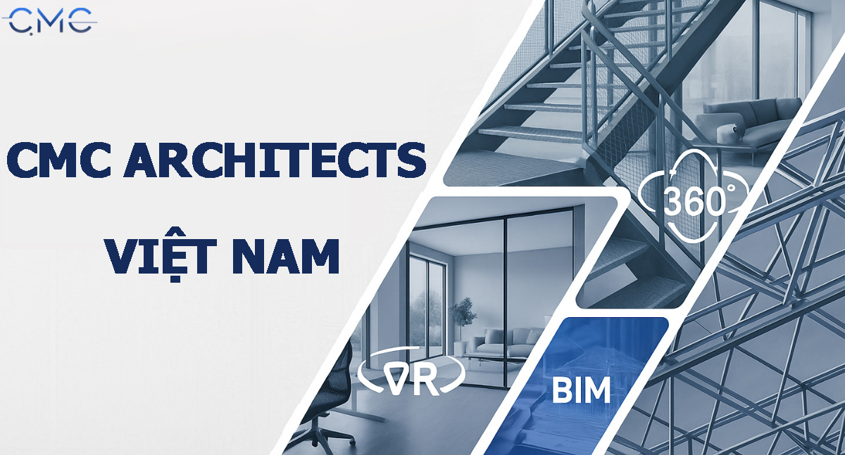 Khám Phá CMC Architects Việt Nam: Đối Tác Tin Cậy Cho Dự Án Kiến Trúc
