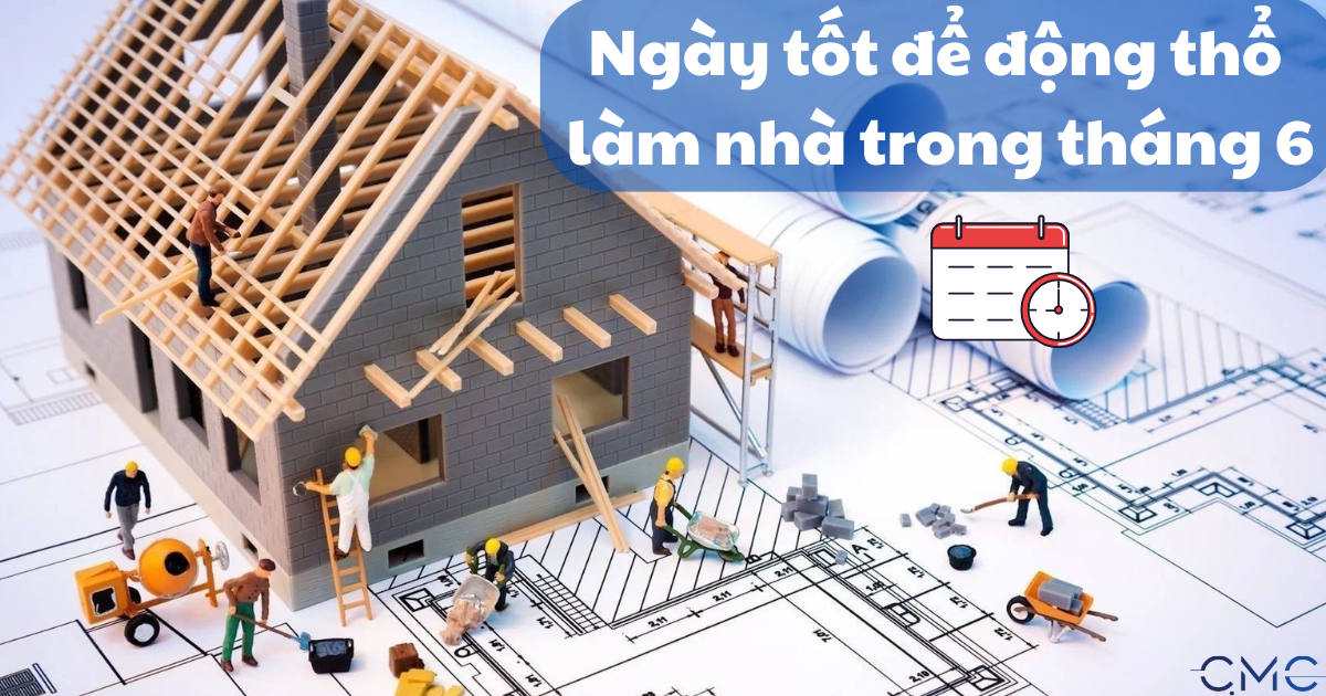 Danh sách ngày tốt tháng 6 để động thổ xây nhà