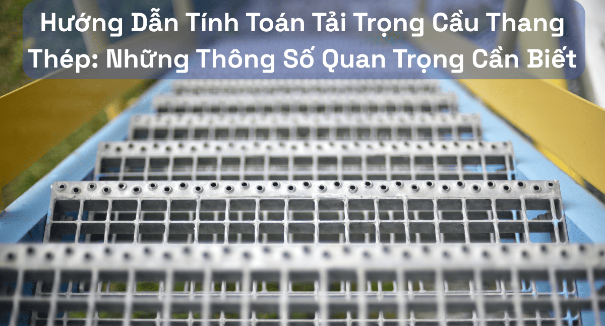 Hướng dẫn tính toán tải trọng cầu thang thép