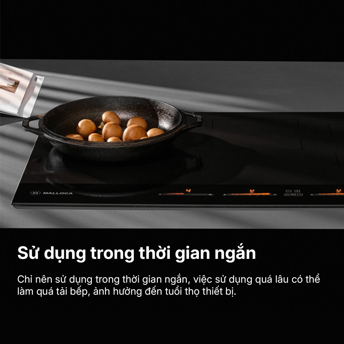Chỉ nên sử dụng trong thời gian ngắn, việc sử dụng quá lâu có thể làm quá tải bếp, ảnh hưởng đến tuổi thọ thiết bị.