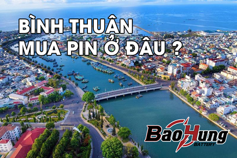 Mua Pin Ở Bình Thuận: Chính Hãng, Giá Tốt, Giao Hàng Nhanh