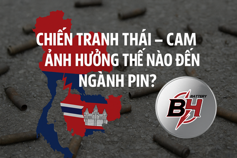 Chiến Tranh Thái – Cam Ảnh Hưởng Thế Nào Đến Ngành Pin?