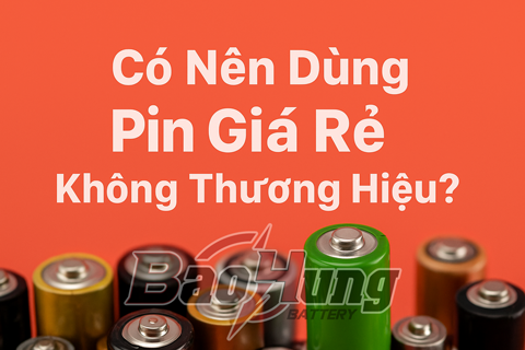 Có Nên Dùng Pin Giá Rẻ, Không Thương Hiệu? Nguy Cơ Bạn Nên Biết!