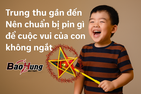 Trung Thu Gần Đến – Nên Chuẩn Bị Pin Gì Để Cuộc Vui Của Con Không Bị Ngắt?