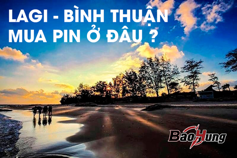 Mua Pin Tại La Gi – Địa Chỉ Uy Tín, Giá Tốt Tại Pin Bảo Hùng