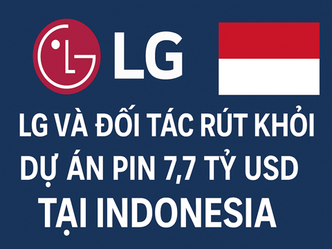 LG Và Đối Tác Rút Khỏi Dự Án Pin 7,7 tỷ USD Tại Indonesia: Tác Động Đến Chuỗi Cung Ứng Toàn Cầu
