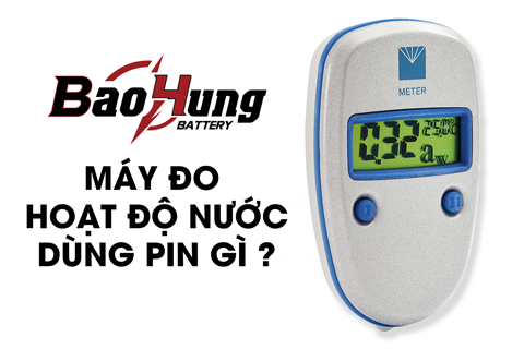 Máy Đo Hoạt Độ Nước Dùng Pin Gì? Hướng Dẫn Chọn Đúng