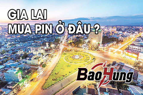 Mua Pin Ở Gia Lai – Địa Chỉ Uy Tín, Hàng Chính Hãng, Giao Toàn Tỉnh