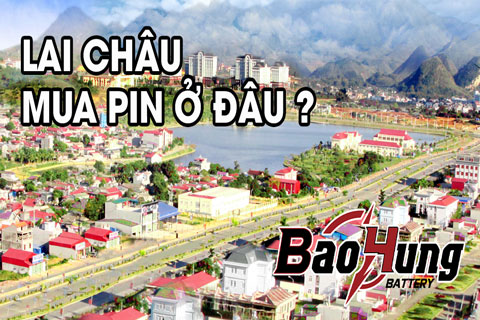Mua Pin Ở Lai Châu – Địa Chỉ Uy Tín, Hàng Chính Hãng, Giao Tận Nơi