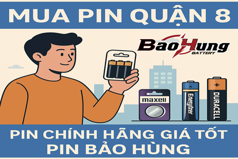 Mua Pin Quận 8 – Pin Chính Hãng Giá Tốt Tại Pin Bảo Hùng