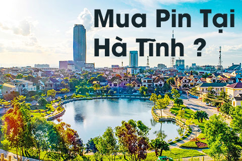 Mua Pin Ở Hà Tĩnh – Địa Chỉ Uy Tín, Chất Lượng, Giao Hàng Nhanh