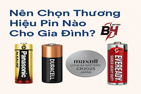 Nên Chọn Thương Hiệu Pin Nào Cho Gia Đình?