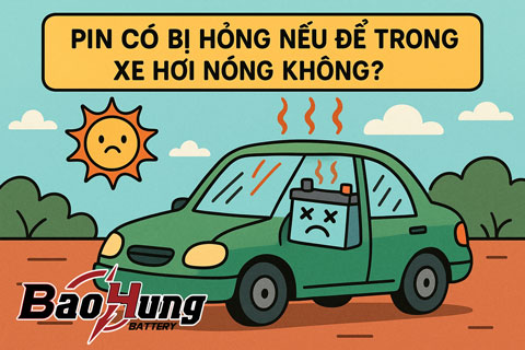Pin Có Bị Hỏng Nếu Để Trong Xe Hơi Nóng Không?