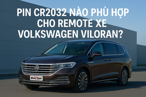 Pin CR2032 Nào Phù Hợp Cho Remote Xe Volkswagen Viloran?