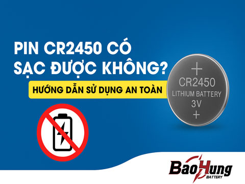 Pin CR2450 Có Sạc Được Không? Hướng Dẫn Sử Dụng An Toàn
