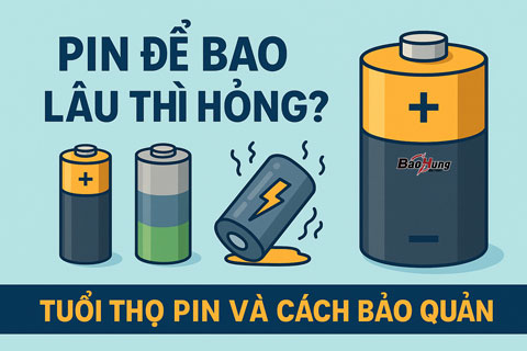 Pin Để Bao Lâu Thì Hỏng? Thông Tin Cần Biết Trước Khi Mua Pin