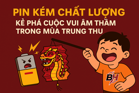 Pin Kém Chất Lượng – Kẻ Phá Cuộc Vui Âm Thầm Trong Mùa Trung Thu