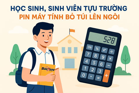 Học Sinh, Sinh Viên Tựu Trường – Pin Máy Tính Bỏ Túi Lên Ngôi
