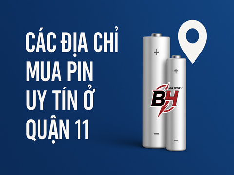 Các Địa Chỉ Mua Pin Uy Tín Ở Quận 11 – Tư Vấn Đầy Đủ, Giao Hàng Nhanh