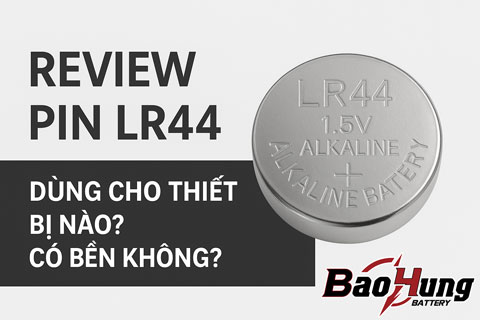 Review Pin LR44 – Dùng Cho Thiết Bị Nào? Có Bền Không?