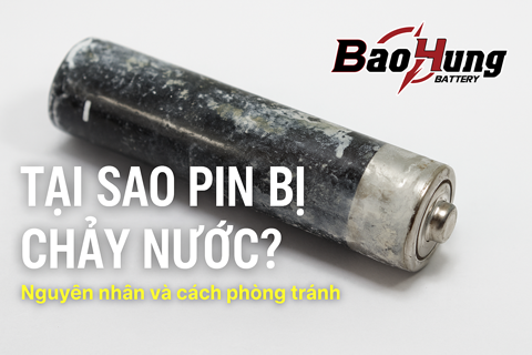 Tại Sao Pin Bị Chảy Nước? Nguyên Nhân Và Cách Phòng Tránh