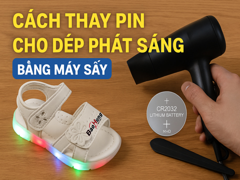 Cách Thay Pin Cho Dép Phát Sáng Bằng Máy Sấy – Dễ Dàng, Không Cần Thợ