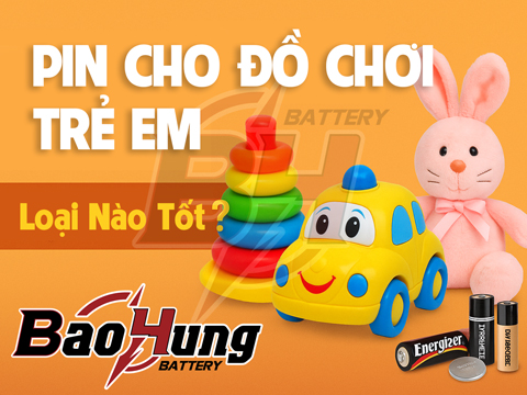 Loại Pin Nào Dùng Tốt Cho Đồ Chơi Trẻ Em? – Mua Ở Đâu Uy Tín, Giá Tốt?