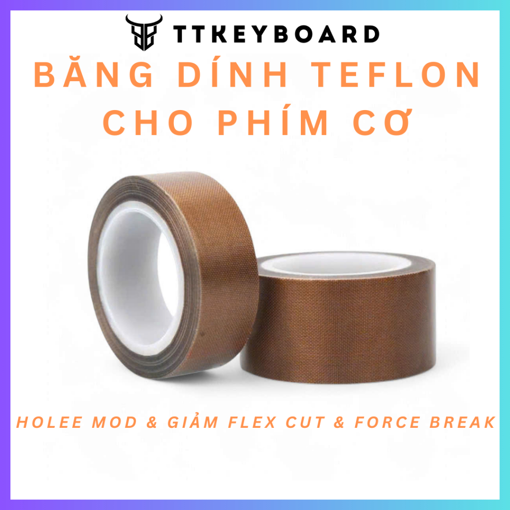 [Hỏa Tốc] Băng Dính Teflon Dành Cho Bàn Phím Cơ | Holee Mod/Flex Cut/ Force Break | TTKeyboard